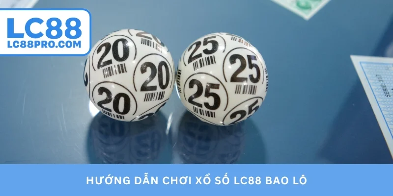 Hướng dẫn chơi xổ số LC88 bao lô