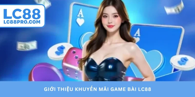Giới thiệu khuyến mãi game bài LC88