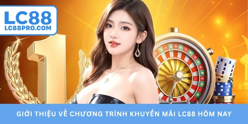 Giới thiệu về chương trình khuyến mãi LC88 hôm nay
