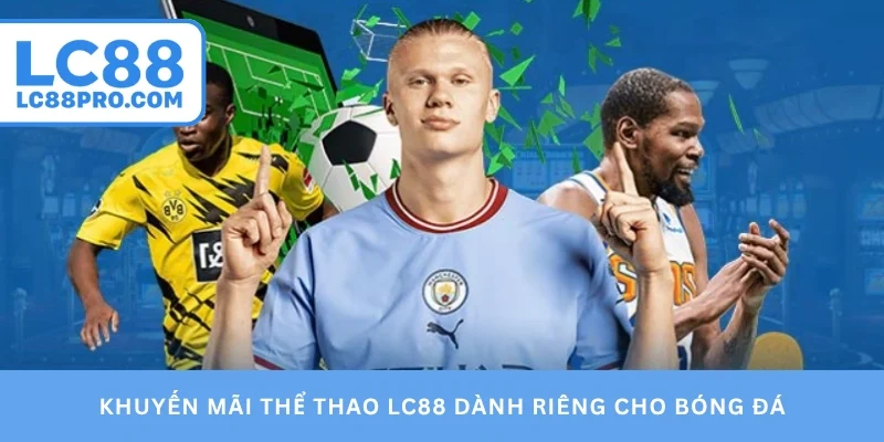 Khuyến mãi thể thao LC88 dành riêng cho bóng đá