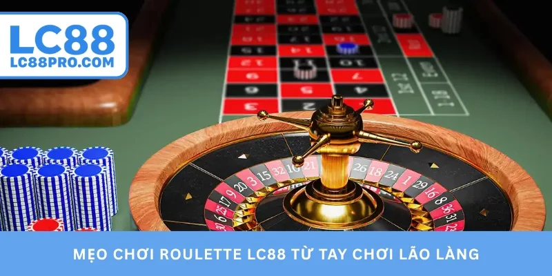 Mẹo chơi Roulette LC88 từ tay chơi lão làng