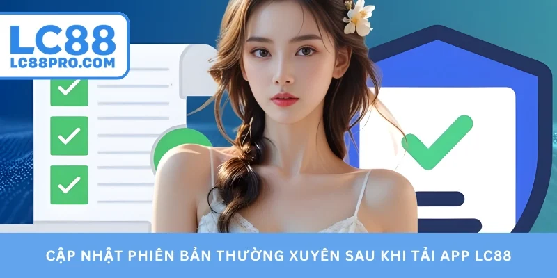 Cập nhật phiên bản thường xuyên sau khi tải app LC88