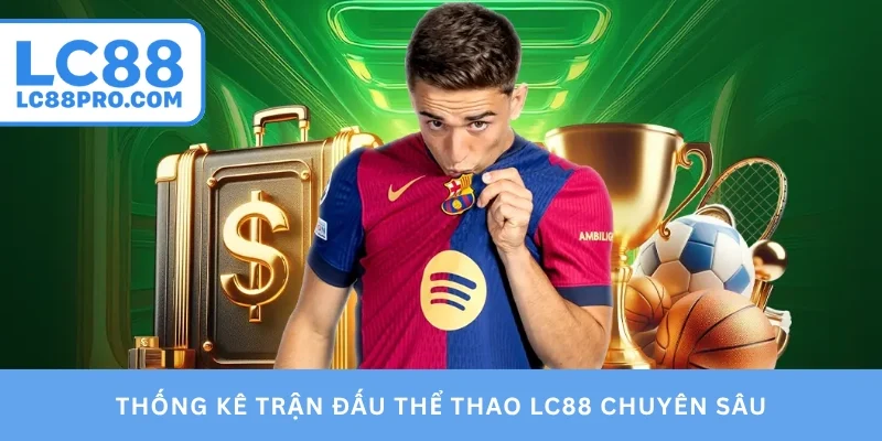 Thống kê trận đấu thể thao LC88 chuyên sâu